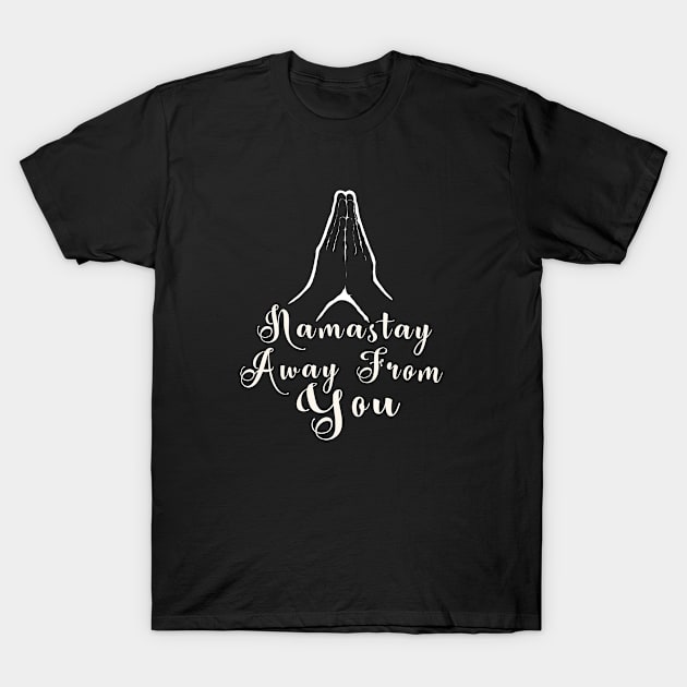 Namastay Away From You Funny Social Distance Design T-Shirt by Souvenir T-Shirts